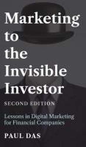 Marketing to the Invisible Investor (Second Edition) de Paul Das