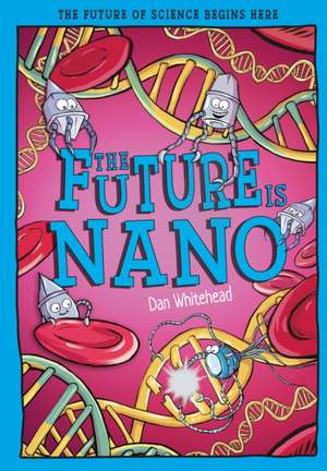 The Future is Nano de Dan Whitehead
