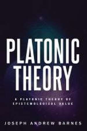 A Platonic Theory of Epistemic Value de Joseph Andrew Barnes