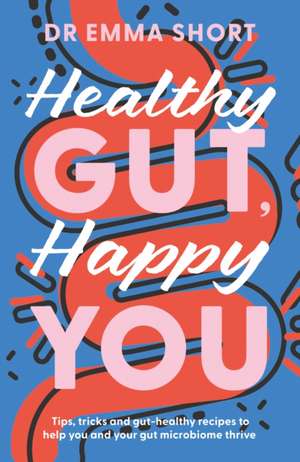 Healthy Gut, Happy You de Emma Short