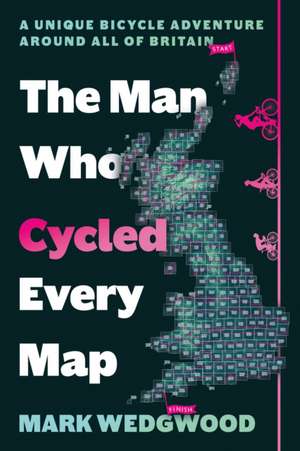 The Man Who Cycled Every Map de Mark Wedgwood