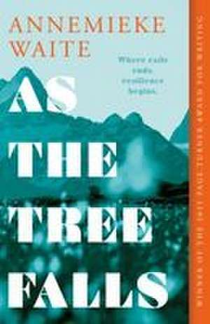 As the Tree Falls de Annemieke Waite