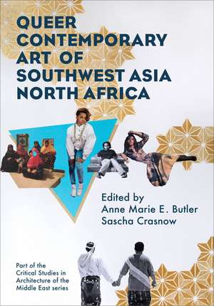 Queer Contemporary Art of Southwest Asia North Africa de Anne Marie Butler