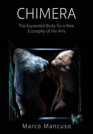 Chimera: The Expanded Body for a New Ecosophy of the Arts de Marco Mancuso