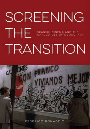 Screening the Transition: Spanish Cinema and the Challenges of Democracy de Federico Bonaddio
