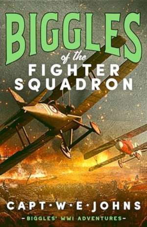 Biggles of the Fighter Squadron de Captain W. E. Johns