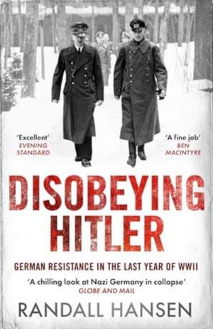 Disobeying Hitler de Randall Hansen