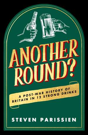 Another Round?: A Post-War History of Britain in Twelve Drinks de Steven Parissien