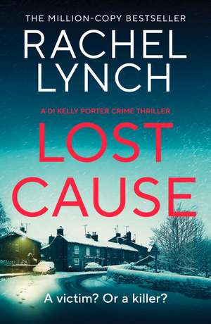 Lost Cause: An addictive and gripping crime thriller de Rachel Lynch