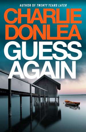 Guess Again: A twisty psychological suspense novel from the internationally bestselling author of Twenty Years Later de Charlie Donlea