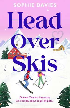Head Over Skis: An addictive, spicy, one-night stand to lovers, escapist winter rom-com de Sophie Davies