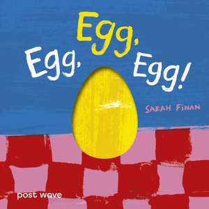 Egg, Egg, Egg! de Sarah Finan