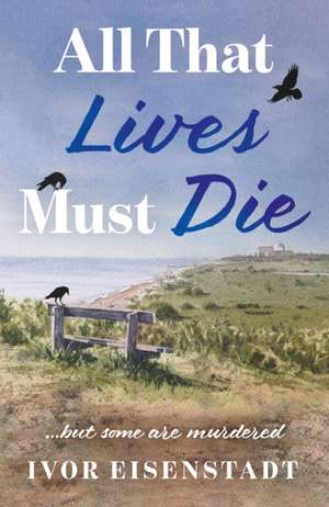 All That Lives Must Die de Ivor Eisenstadt