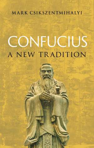 Confucius: A New Tradition de Mark Csikszentmihalyi