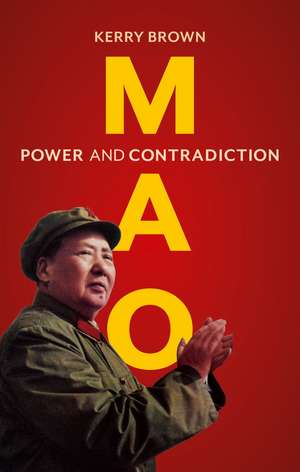 Mao: Power and Contradiction de Kerry Brown