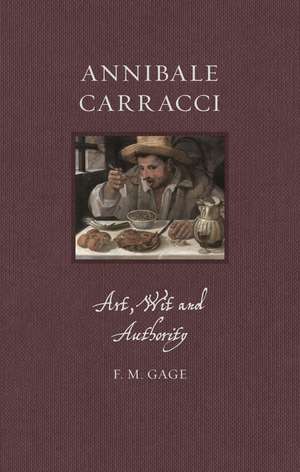 Annibale Carracci: Art, Wit and Authority de F. M. Gage