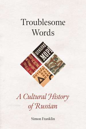 Troublesome Words: A Cultural History of Russian de Simon Franklin