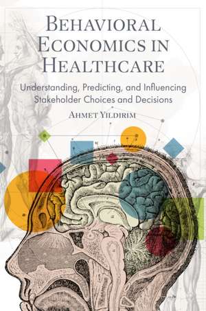 Behavioral Economics in Healthcare de Ahmet Yildirim