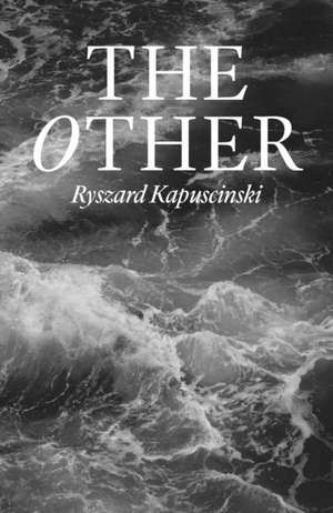 The Other de Ryszard Kapuscinski