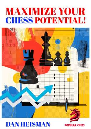 Maximize Your Chess Potential de Dan Heisman