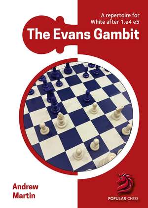The Evans Gambit: A repertoire for White after 1.e4 e5 de Andrew Martin