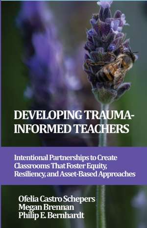 Developing Trauma-Informed Teachers de Ofelia Castro Schepers