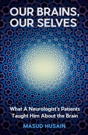 Our Brains, Our Selves de Masud Husain