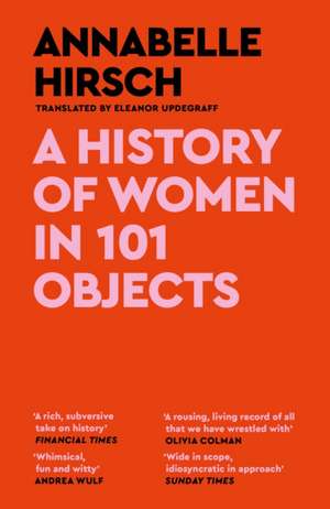 A History of Women in 101 Objects de Annabelle Hirsch