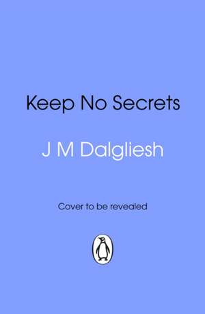Keep No Secrets de J M Dalgliesh
