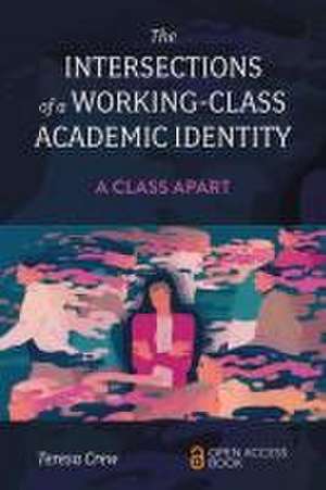 The Intersections of a Working–Class Academic Identity – A Class Apart de Teresa Crew