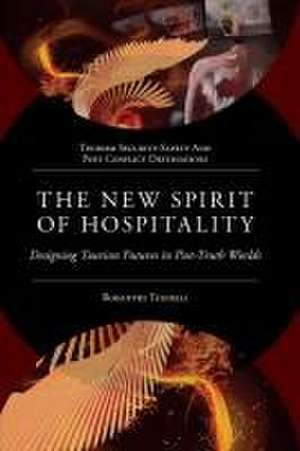 The New Spirit of Hospitality – Designing Tourism Futures in Post–Truth Worlds de Rodanthi Tzanelli