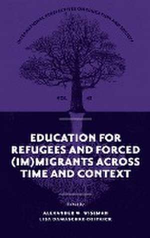 Education for Refugees and Forced (Im)Migrants Across Time and Context de Alexander W. Wiseman