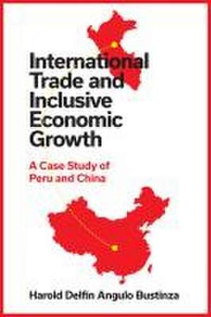 International Trade and Inclusive Economic Growt – A Case Study of Peru and China de Harold Delfin Angulo B