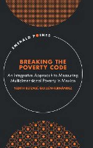 Breaking the Poverty Code – An Integrative Approach to Measuring Multidimensional Poverty in Mexico de Yedith Betzabé Guillén–fernánd