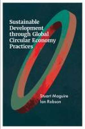 Sustainable Development Through Global Circular Economy Practices de Stuart Maguire