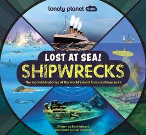 Lonely Planet Kids Lost at Sea! Shipwrecks de Ben Hubbard