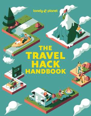 Lonely Planet The Travel Hack Handbook de Lonely Planet