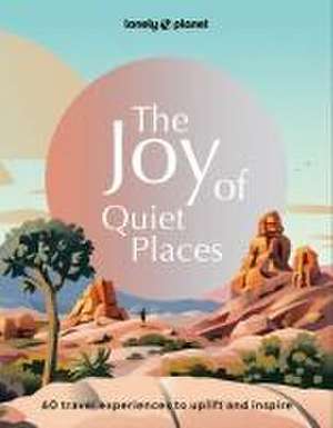 The Joy of Quiet Places de Lonely Planet