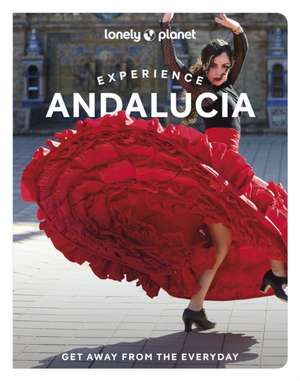 Lonely Planet Experience Andalucia de Anna Kaminski