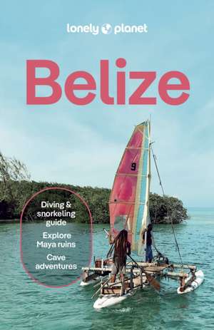 Lonely Planet Belize de Carolee Chanona