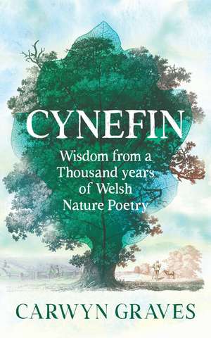 Cynefin: Wisdom from a Thousand Years of Welsh Nature Poetry de Carwyn Graves