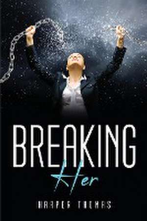 Breaking Her de Harper Thomas