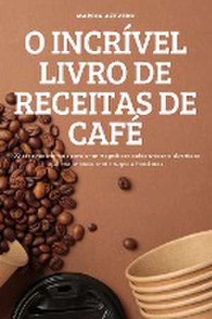 O INCRÍVEL LIVRO DE RECEITAS DE CAFÉ de Márcia Azevedo