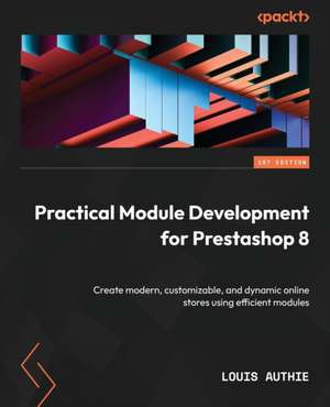 Practical Module Development for Prestashop 8 de Louis Authie