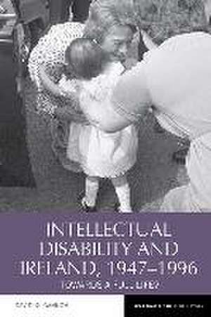 Intellectual Disability and Ireland, 1947–1996 – Towards A Full Life? de David Kilgannon