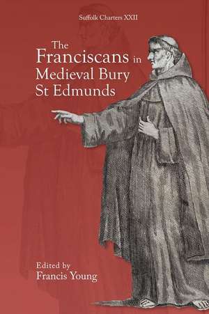 The Franciscans in Medieval Bury St Edmunds de Francis Young