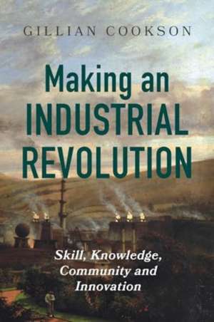 Making an Industrial Revolution de Gillian Cookson