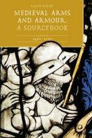 Medieval Arms and Armour: A Sourcebook. Volume III: 1450–1500 de Ralph Moffat