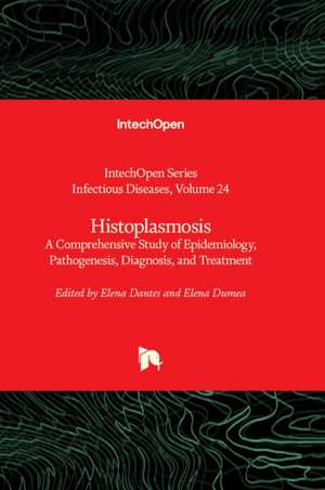 Histoplasmosis - A Comprehensive Study of Epidemiology, Pathogenesis, Diagnosis, and Treatment de Elena Dantes