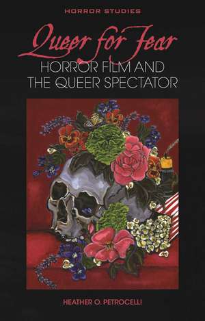 Queer for Fear: Horror Film and the Queer Spectator de Heather O. Petrocelli